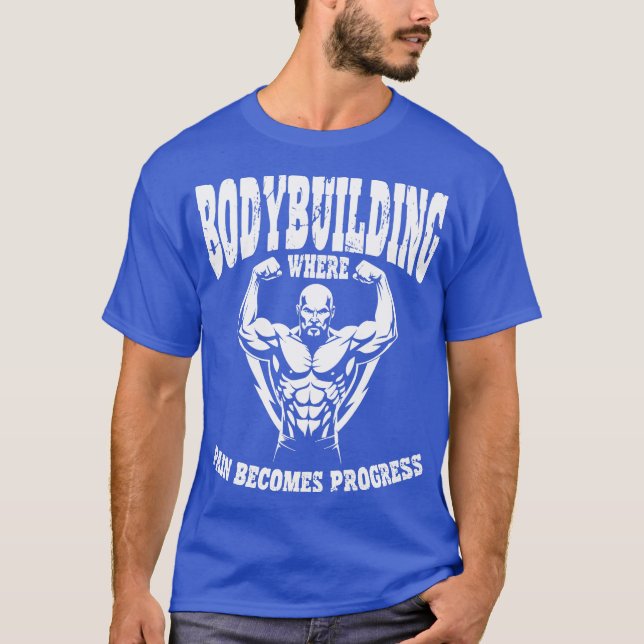 bodybuilding where pain becomes progress T-Shirt (Front)