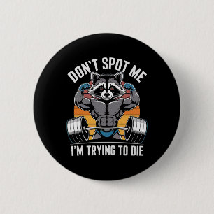 Bodybuilding Workout Don't Spot Me I'm Trying To D 2 Inch Round Button