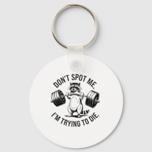 Bodybuilding Workout Don't Spot Me I'm Trying To D Keychain