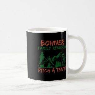 Bohner Family Reunion Pitch A Tent 1 Coffee Mug