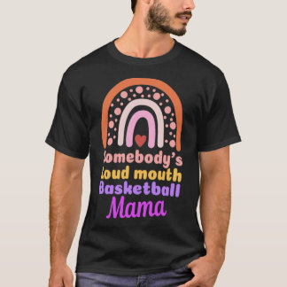 Boho Somebodys Loudmouth Basketball Mama Mothers D T-Shirt