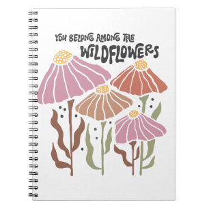 Boho Wildflower You Belong Among The Wildflowers Notebook