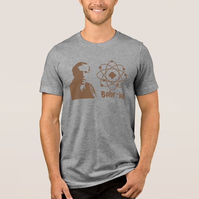 Bohr-ing Tri-Blend Shirt (Front)
