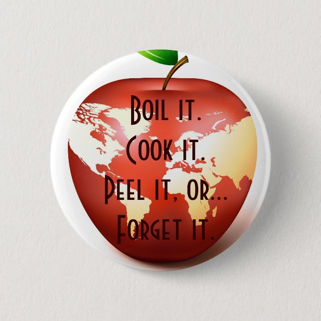 Boil it.Cook it.Peel it, or...Forget... 2 Inch Round Button (Front)