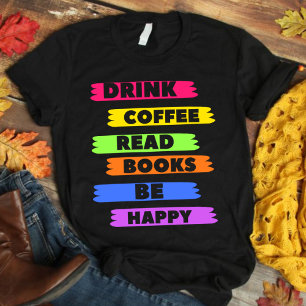 Boire Café Lire les livres Soyez heureux t-shirt