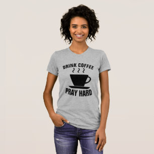 BOIRE DU CAFÉ PRAY HARD, T-shirts chrétiens