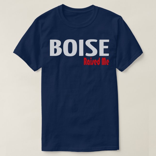 Boise Raised Me 2 T-Shirt (Design Front)