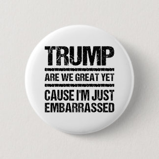 Bold Anti‑Trump Statement - Are We Great Yet? 2 Inch Round Button