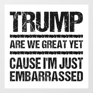 Bold Anti‑Trump Statement - Are We Great Yet? Window Cling