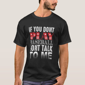 Bold Baseball Quote – No Baseball, No Talk T-Shirt