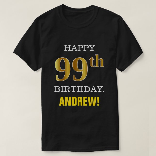 Bold, Black, Faux Gold 99th Birthday w/ Name Shirt (Design Front)