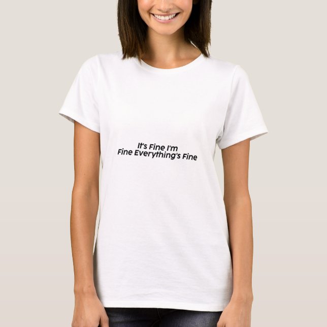 Bold Black IT'S FINE I'M FINE EVERYTHING'S FINE T-Shirt (Front)