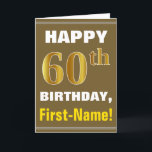 Bold, Brown, Faux Gold 60th Birthday w/ Name Card<br><div class="desc">This simple birthday-themed greeting card design features a warm birthday wish like "HAPPY 60th BIRTHDAY, First-Name!" on the front, in bold text on a brown coloured background. The birthday number has a faux/imitation gold-like colouring look. The name on the front can be customized. The inside features a customizable birthday message....</div>