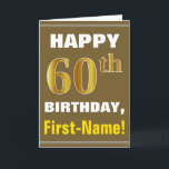 Bold, Brown, Faux Gold 60th Birthday w/ Name Card<br><div class="desc">This simple birthday-themed greeting card design features a warm birthday wish like "HAPPY 60th BIRTHDAY, First-Name!" on the front, in bold text on a brown coloured background. The birthday number has a faux/imitation gold-like colouring look. The name on the front can be customized. The inside features a customizable birthday message....</div>