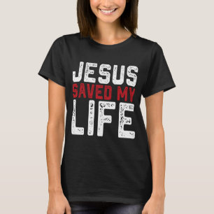 BOLD Christian Gift Jesus Saved My Life T-Shirt