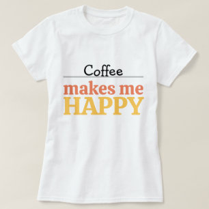 Bold Colorful Coffee "Makes Me Happy" Typography T-Shirt