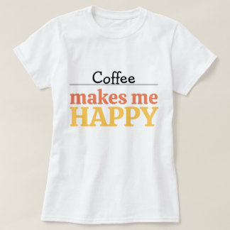 Bold Colourful Coffee "Makes Me Happy" Typography T-Shirt