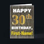 Bold, Faux Wood, Faux Gold 30th Birthday   Name Card<br><div class="desc">This simple birthday-themed greeting card design features a warm birthday wish like "HAPPY 30th BIRTHDAY, First-Name!" on the front, in bold text on a faux wood appearance pattern background. The birthday number has a faux/imitation gold-like colouring look. The name on the front can be customized. The inside features a birthday...</div>