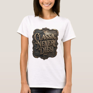 Bold Gold CLASSIC NEVER DIES Custom Tee