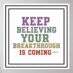 Bold Keep Believing Your Breakthrough Is Coming Poster