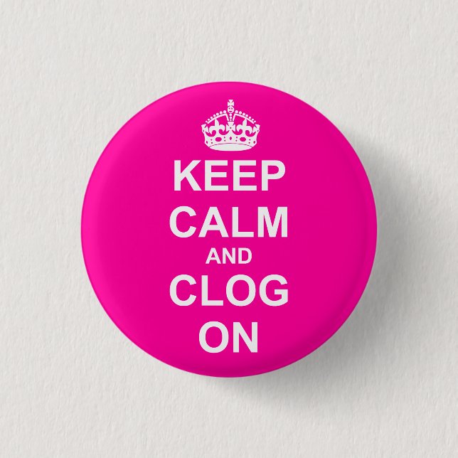 Bold Keep Calm and Clog On 1 Inch Round Button (Front)