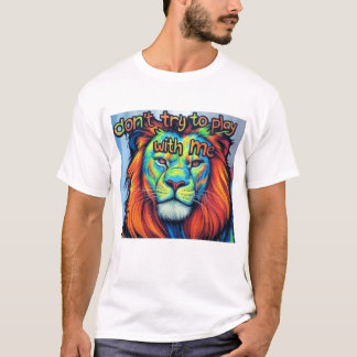 Bold Lion T-Shirt – "Don't Try to Play with Me" 