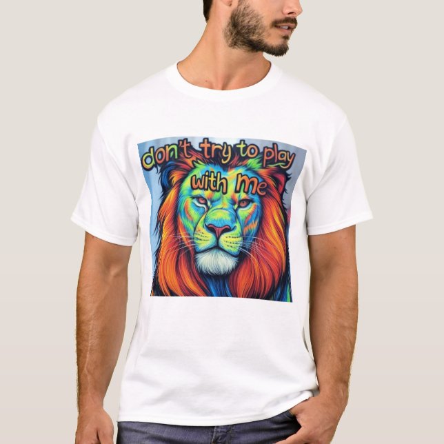 Bold Lion T-Shirt – "Don't Try to Play with Me"  (Front)