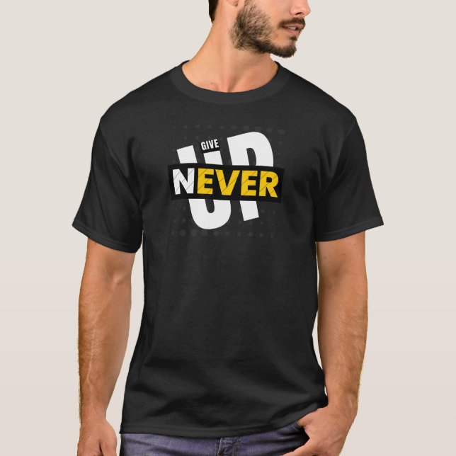 🔥 Bold Motivational Men’s Tee – NEVER GIVE UP (Front)