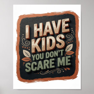 Bold Orange I HAVE KIDS YOU DON'T SCARE ME v2 Poster