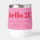 Bold Pink Red Modern 21st Birthday Custom<br><div class="desc">This personalized wine tumbler features bold typography with a playful “hello 21” message on a bright pink background for a fun, modern celebration look. Customized with a name, date, and location, it’s perfect for milestone birthdays, parties, or weekend getaways. The clean, eye-catching design makes it easy to use at the...</div>