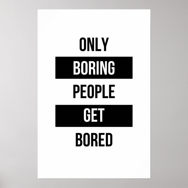 Bold Sarcastic quote ONLY boring people get bored  Poster (Front)