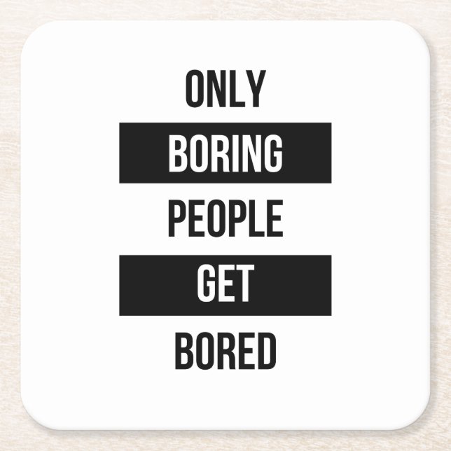 Bold Sarcastic quote ONLY boring people get bored  Square Paper Coaster (Front)