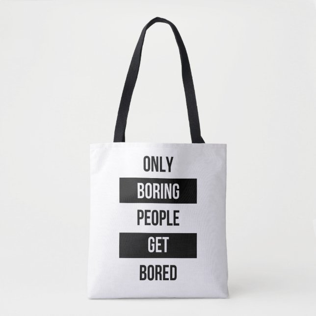 Bold Sarcastic quote ONLY boring people get bored  Tote Bag (Front)