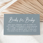 Bold Script Dusty Blue Baby Shower Book Request Enclosure Card<br><div class="desc">Cute,  minimalist baby shower book request cards featuring "Books for Baby" displayed in a modern white script with a dusty blue background. Personalize the simple book request cards with your custom text below. The design coordinates with our Oh Baby Script baby shower collection.</div>