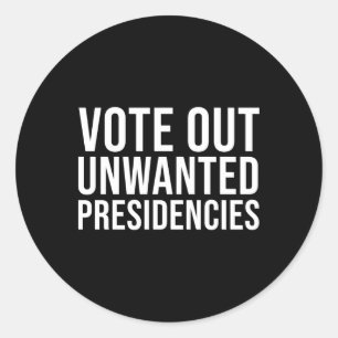 Bold Vote Out Unwanted Presidencies Political Stat Classic Round Sticker