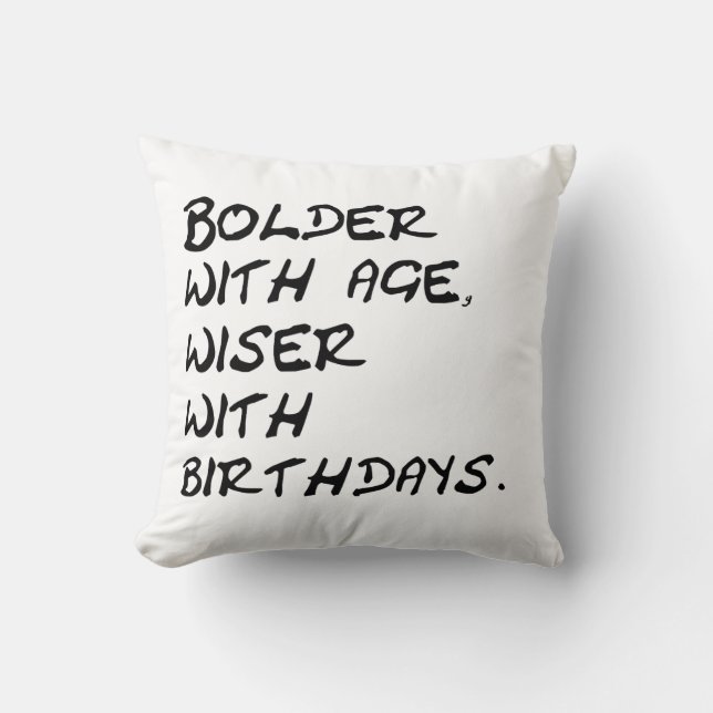 Bolder with age, wiser with birthdays quote throw pillow (Front)