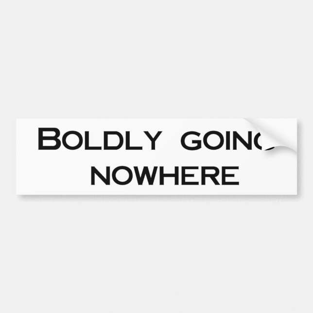 Boldly Going Nowhere Bumper Sticker (Front)