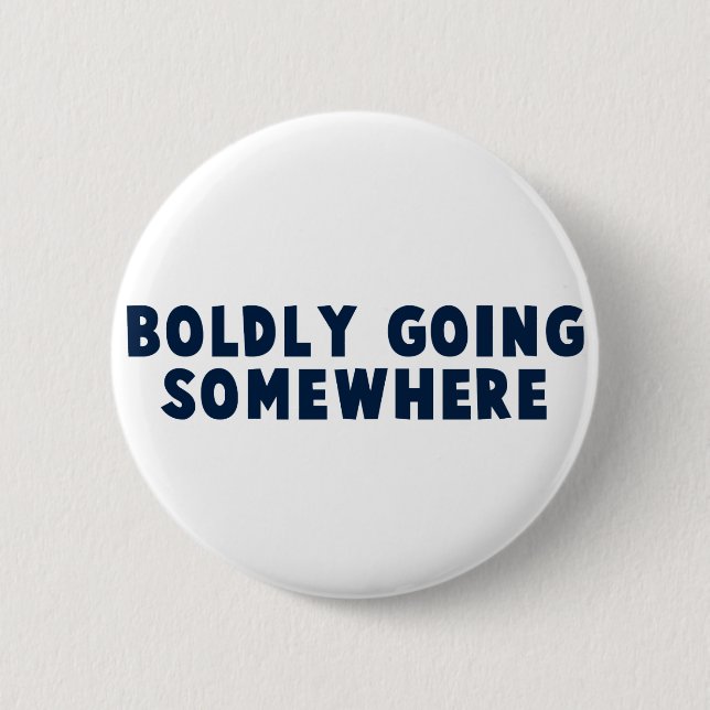 Boldly Going Somewhere 2 Inch Round Button (Front)
