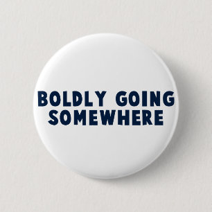 Boldly Going Somewhere 2 Inch Round Button