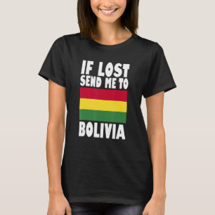 Bolivia Flag Design If lost send me to Bolivia T-Shirt