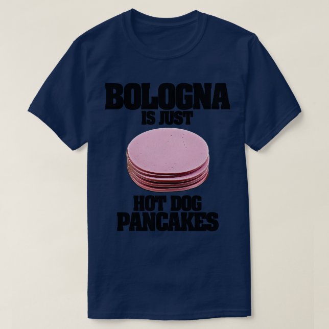 Bologna Is Just Hot Dog Pancakes T-Shirt (Design Front)