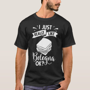 Bologna Meat Italy Sandwich Sausage Baloney Fried T-Shirt