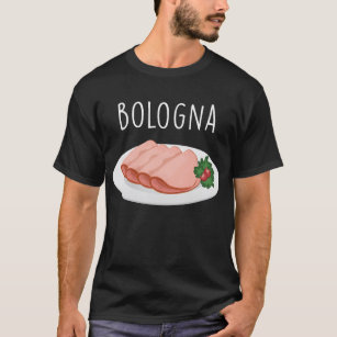 Bologna Sausage Foodie Baloney Mortadella Lover T-Shirt