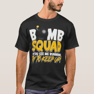 Bomb squad if you see me running try to keep up F T-Shirt