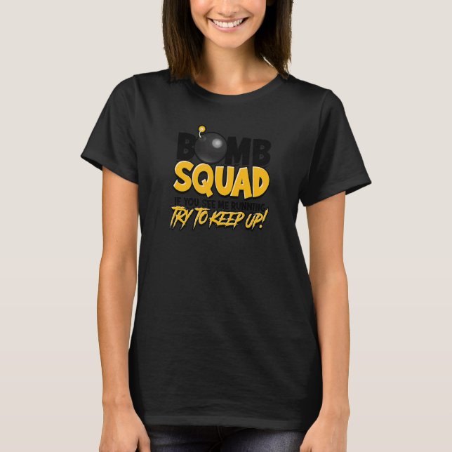 Bomb Squad If You See Me Running Try To Keep Up  H T-Shirt (Front)