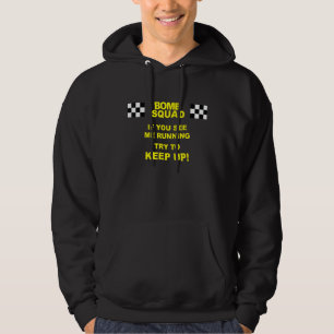 Bomb Squad, If you see me running, try to keep up! Hoodie