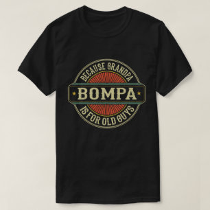 Bompa Because Grandpa is for Old Guys Father's Day T-Shirt