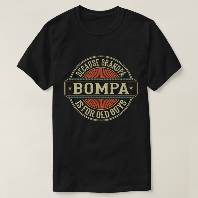 Bompa Because Grandpa is for Old Guys Father's Day T-Shirt (Design Front)