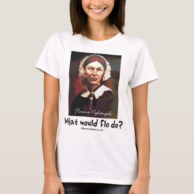 BonafideNurse_-_What_would_Flo_do T-Shirt (Front)