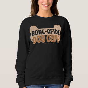 Bone Afide Dog Care Pet Sitter And Dog Daycare Wor Sweatshirt